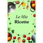 Le Mie Ricette: Ricettario compatto da compilare con indice personalizzabile, 100 schede ricetta, una tabella di conversione delle misure e pagine per appunti.