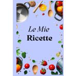 Le Mie Ricette: Taccuino compatto da compilare con indice personalizzabile, 100 schede, una tabella di conversione delle misure e pagine per appunti.