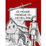 Le monde magique du Moyen Âge: Découvrez Chevaliers, Châteaux & Légendes : Un Livre de Coloriage et d'Apprentissage Interactif pour Enfants (De ... à colorier à travers le temps, Band 3)