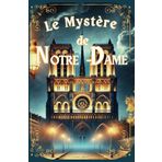 Le Mystère de Notre-Dame: Un voyage captivant au cœur des secrets de Paris. (Les Mystères de Clara Deschamps, Band 1)