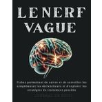Le Nerf Vague Journal De Suivi: Fiches permettant de suivre et de surveiller les symptômes et les déclencheurs et d'explorer les stratégies de traitement possible.
