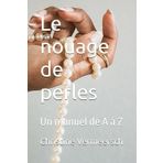 Le nouage de perles: Un manuel de A à Z