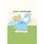 Le petit livre des dinos: Les dinosaures sont grands, petits, rapides ou costauds... Mais une chose est sûre : ils sont tous rigolos !