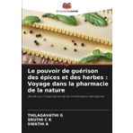 Le pouvoir de guérison des épices et des herbes: Voyage dans la pharmacie de la nature