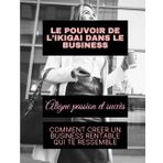 Le pouvoir de l’Ikigai dans le Business – Le guide pratique pour créer une activité alignée avec ses passions, ses talents et ses valeurs: Découvre ta ... une activité qui a du sens – spécial Femme