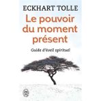 Le Pouvoir Du Moment Present - Eckhart Tolle