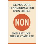 Le Pouvoir Transformateur d'un Simple Non Non: non est une phrase complète.