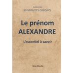 Le prénom Alexandre : L'essentiel à savoir (30 Minutes Chrono, Band 7)