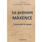 Le prénom Maxence : L'essentiel à savoir (30 Minutes Chrono, Band 6)