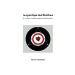 Le quantique des Nombres: De la racine de la physique quantique, relativiste et de la vie