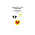 Le quantique du Coeur: De la racine de la Philosophie