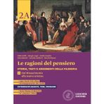Le ragioni del pensiero. Storia, testi e argomenti della filosofia. Per le Scuole superiori. Con espansione online. Dal Rinascimento alla nuova scienza-Dalla età dei Lumi al Romanticismo (Vol. 2A-2B)