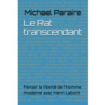 Le Rat transcendant: Penser la liberté de l'homme moderne avec Henri Laborit