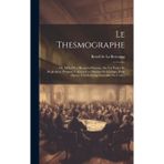 Le Thesmographe: Ou, Idées D'un Honnête-homme, Sur Un Projet De Reglement, Proposé À Toutes Les Nations De L'europe, Pour Operer Une Reforme Generale Des Loix...
