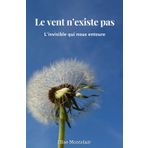 Le vent n'existe pas: L'invisible qui nous entoure