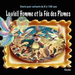 Le vieil Homme et la Fée des Plumes (Contes pour enfants de 6 à 106 ans)