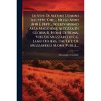 Le Vite Di Alcuni Uomini Illustri, Che ... Negli Anni 1848 E 1849 ... Sollevarono Alla Maggiore Altezza Di Gloria Il Nome Di Roma. Vite De Muzzarelli ... The Life Of Muzzarelli Alone Publ.]....