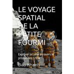 LE VOYAGE SPATIAL DE LA PETITE FOURMI: Explorer la Lune à travers le prisme des STEM