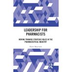 Leadership for Pharmacists: Moving Towards Strategic Roles in the Pharmaceutical Industry