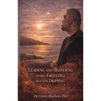 Leading and Bleeding While Grieving But Not Dripping