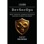 LEARN DevSecOps: Master Integration, Automation and Security Governance in Modern Environments (KALI LINUX EXTREME USA, Band 21)