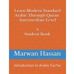 Learn Modern Standard Arabic Through Quran: Introduction to Arabic Fus'ha (Learn Modern Standard Arabic Through Quran -Marwan Bajis Hassan, Band 7)