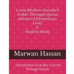 Learn Modern Standard Arabic Through Quran: Student Book Introduction to Arabic Fuss'ha (Learn Modern Standard Arabic Through Quran -Marwan Bajis Hassan, Band 9)