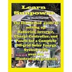 Learn Sun Power: The Illustrated Guide To Setting Up Batteries, Inverter, Charge Controller, And Panels For A Complete Off-Grid Solar System With Over 190 Illustrations/Graphics