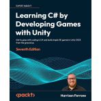 Learning C# By Developing Games With Unity Get To Grips With Coding İn C# And Build Simple 3D Games İn Unity 2022 From The Ground Up 7Th Ed. Harrison Ferrone