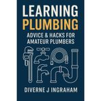 Learning Plumbing: Advice & Hacks for Amateur Plumbers
