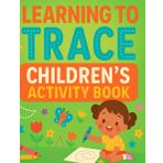 Learning to Trace Children's Activity Book | Trace Letters, Numbers, and First Words with Fun Practice Pages for Kids Ages 3–6: Learn ABCs, 123s, and Early Vocabulary the Easy Way!