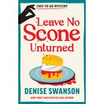 Leave No Scone Unturned: A Delicious Culinary Cosy Crime Mystery (Chef-to-Go Mysteries)
