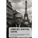 Leben des Jean Paul Sartre: Es gibt Geschichten, die müssen erzählt werden. Nicht nur, weil sie einzigartig sind,