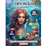 Leben im Glas Unterwasserwelt: Entdecken Sie Die Bezaubernde Welt Mit 51 Verschiedenen Bildern, Die In Einem Magischen Glas Eingeschlossen Sind, ... Für Erwachsene, Jugendliche Und Senioren.