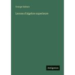 Lecons d'algebre superieure