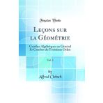Leçons sur la Géométrie, Vol. 2: Courbes Algébriques en Général Et Courbes du Troisième Ordre (Classic Reprint)