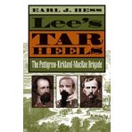 Lee's Tar Heels: The Pettigrew-Kirkland-MacRae Brigade by Earl J. Hess (May 13,2002)