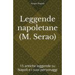 Leggende napoletane (M. Serao): 15 antiche leggende su Napoli e i suoi personaggi (La storia della città di Napoli)