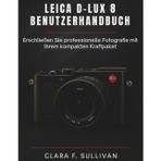 Leica D-Lux 8 Benutzerhandbuch: Erschließen Sie professionelle Fotografie mit Ihrem kompakten Kraftpaket