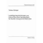 Leitfähige Beschichtungen aus Indium-Zinn-Oxid Nanopartikeln für flexible transparente Elektroden (Berichte aus der Materialwissenschaft)