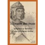 L'Empire des Incas: Splendeur et Mystères d'une Civilisation Perdue