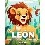 León Libro De Colorear Para Niños: +40 Dibujos Divertidos Y Fáciles De Lindos León Para Colorear Para Niños, Niños Y Niñas Que Aman Los Leones, Relajante Para Aliviar El Estrés