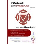 L'Enfant est Présence - Chakra Racine: De l'insécurité à la base forte: nourrissez l'énergie de stabilité: 1