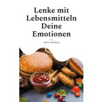 Lenke mit Lebensmitteln Deine Emotionen: Schnelle Hilfe bei Liebeskummer und Trauerbewältigung