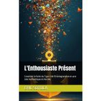 L'Enthousiaste Présent: Canaliser la Fuite du Type 7 de l'Ennéagramme en une Joie Authentique et Ancrée. (Le Chemin de la Conscience : Une Collection sur l'Ennéagramme, Band 7)