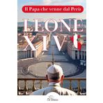 Leone XIV - Il Papa che venne dal Perù:: Biografia spirituale e pastorale di Robert Francis Prevost, missionario agostiniano, vescovo di Chiclayo e Papa venuto dalle periferie