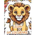 LEONI DA COLORARE - 50 pagine di leoni da colorare come vuoi!!