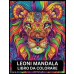 Leoni Mandala Libro Da Colorare: Libro da colorare per adulti con disegni di mandala di leone per alleviare lo stress e rilassarsi | per Ragazzi e Adulti, Uomini e Donne: Ottima Idea Regalo