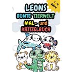 LEONS BUNTE TIERWELT: Mal- und Kritzelbuch (DEINE BUNTE TIERWELT – DAS PERSONALISIERTE MAL- UND KRITZELBUCH)
