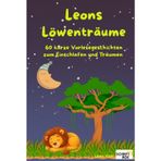 Leons Löwenträume: 60 kurze Vorlesegeschichten zum Einschlafen und Träumen